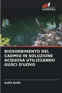 bokomslag Biosorbimento del Cadmio in Soluzione Acquosa Utilizzando Gusci d'Uovo