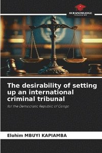 bokomslag The desirability of setting up an international criminal tribunal