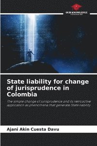 bokomslag State liability for change of jurisprudence in Colombia
