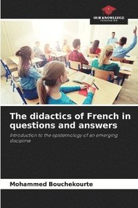 bokomslag The didactics of French in questions and answers