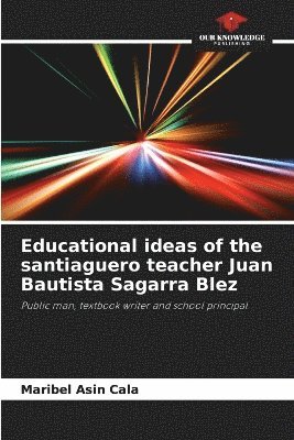 bokomslag Educational ideas of the santiaguero teacher Juan Bautista Sagarra Blez