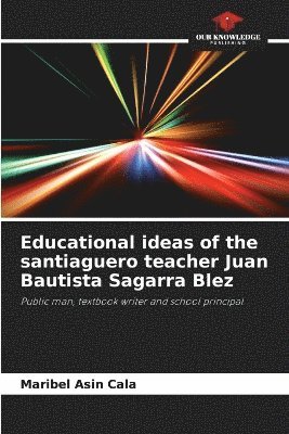 Educational ideas of the santiaguero teacher Juan Bautista Sagarra Blez 1