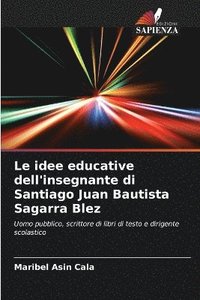 bokomslag Le idee educative dell'insegnante di Santiago Juan Bautista Sagarra Blez