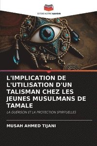 bokomslag L'Implication de l'Utilisation d'Un Talisman Chez Les Jeunes Musulmans de Tamale