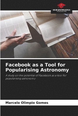 Marcelo Olimpio Gomes - Facebook as a Tool for Popularising Astronomy, Häftad