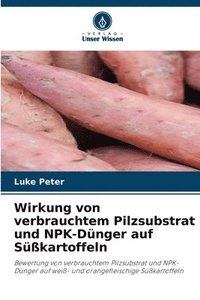 bokomslag Wirkung von verbrauchtem Pilzsubstrat und NPK-Dnger auf Skartoffeln