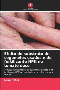 bokomslag Efeito do substrato de cogumelos usados e do fertilizante NPK no tomate doce