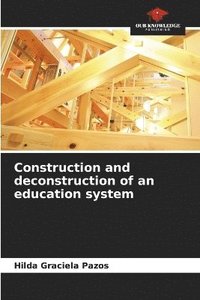 bokomslag Construction and deconstruction of an education system