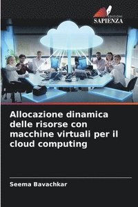 bokomslag Allocazione dinamica delle risorse con macchine virtuali per il cloud computing
