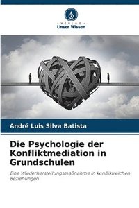 bokomslag Die Psychologie der Konfliktmediation in Grundschulen