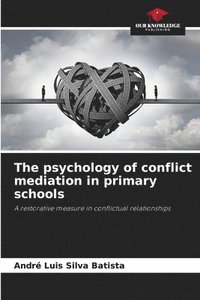 bokomslag The psychology of conflict mediation in primary schools