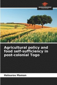 bokomslag Agricultural policy and food self-sufficiency in post-colonial Togo