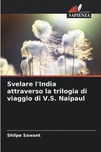 bokomslag Svelare l'India attraverso la trilogia di viaggio di V.S. Naipaul
