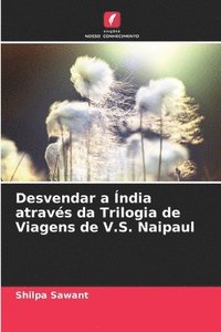 bokomslag Desvendar a ndia atravs da Trilogia de Viagens de V.S. Naipaul