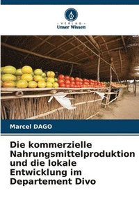 bokomslag Die kommerzielle Nahrungsmittelproduktion und die lokale Entwicklung im Departement Divo