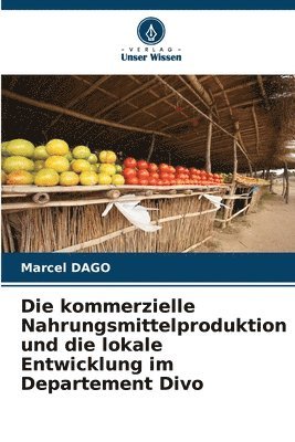 Die kommerzielle Nahrungsmittelproduktion und die lokale Entwicklung im Departement Divo 1