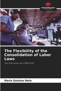 bokomslag The Flexibility of the Consolidation of Labor Laws