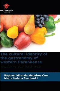 bokomslag The cultural identity of the gastronomy of western Paranaense