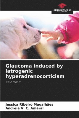 Glaucoma induced by iatrogenic hyperadrenocorticism 1