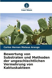 bokomslag Bewertung von Substraten und Methoden der ungeschlechtlichen Vermehrung von Kaktuskakteen