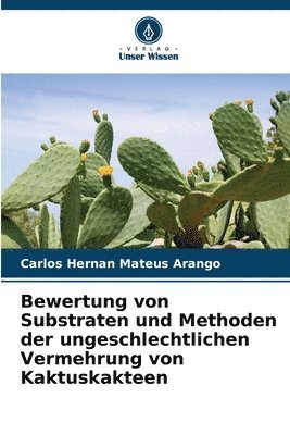 Bewertung von Substraten und Methoden der ungeschlechtlichen Vermehrung von Kaktuskakteen 1