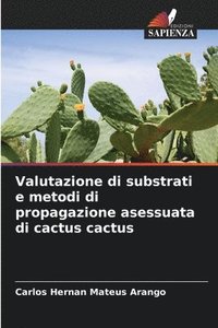 bokomslag Valutazione di substrati e metodi di propagazione asessuata di cactus cactus