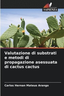 Valutazione di substrati e metodi di propagazione asessuata di cactus cactus 1