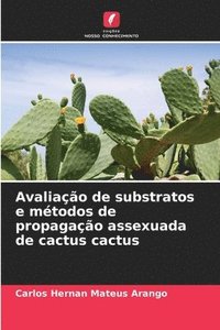 bokomslag Avaliao de substratos e mtodos de propagao assexuada de cactus cactus