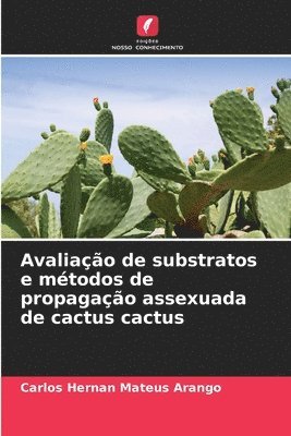 Avaliao de substratos e mtodos de propagao assexuada de cactus cactus 1