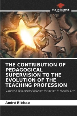 bokomslag The Contribution of Pedagogical Supervision to the Evolution of the Teaching Profession