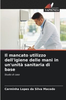 bokomslag Il mancato utilizzo dell'igiene delle mani in un'unit sanitaria di base