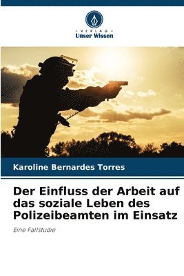 bokomslag Der Einfluss der Arbeit auf das soziale Leben des Polizeibeamten im Einsatz