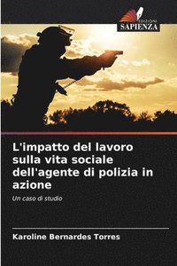 bokomslag L'impatto del lavoro sulla vita sociale dell'agente di polizia in azione