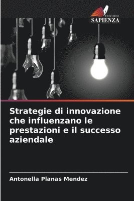 Strategie di innovazione che influenzano le prestazioni e il successo aziendale 1