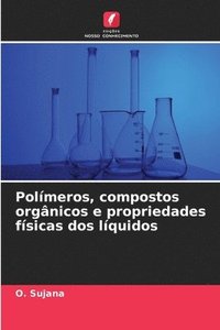 bokomslag Polmeros, compostos orgnicos e propriedades fsicas dos lquidos