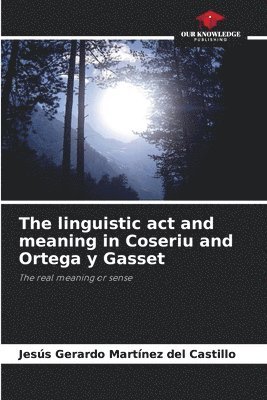 The linguistic act and meaning in Coseriu and Ortega y Gasset 1