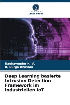 Deep Learning basierte Intrusion Detection Framework im industriellen IoT 1