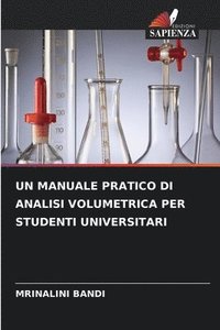 bokomslag Un Manuale Pratico Di Analisi Volumetrica Per Studenti Universitari