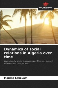 bokomslag Dynamics of social relations in Algeria over time