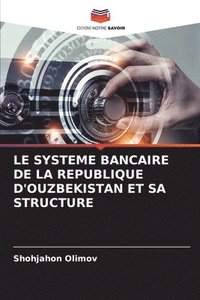 bokomslag Le Systeme Bancaire de la Republique d'Ouzbekistan Et Sa Structure