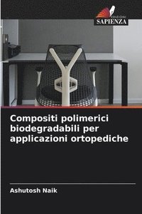 bokomslag Compositi polimerici biodegradabili per applicazioni ortopediche