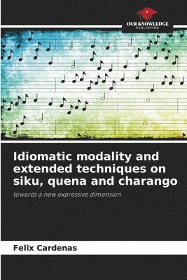 Idiomatic modality and extended techniques on siku, quena and charango 1