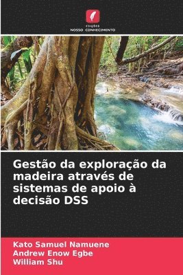 bokomslag Gesto da explorao da madeira atravs de sistemas de apoio  deciso DSS