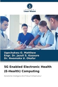 bokomslag 5G Enabled Electronic Health (E-Health) Computing