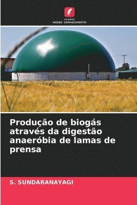 Produo de biogs atravs da digesto anaerbia de lamas de prensa 1