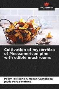 bokomslag Cultivation of mycorrhiza of Mesoamerican pine with edible mushrooms