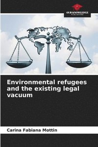 bokomslag Environmental refugees and the existing legal vacuum