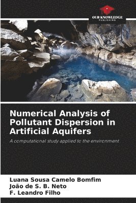 Numerical Analysis of Pollutant Dispersion in Artificial Aquifers 1