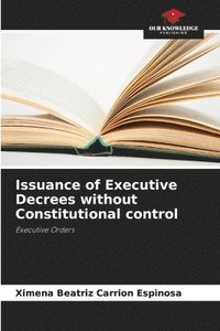 bokomslag Issuance of Executive Decrees without Constitutional control