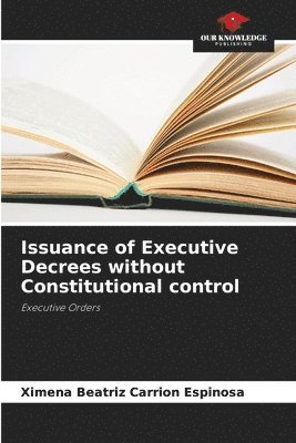 Issuance of Executive Decrees without Constitutional control 1